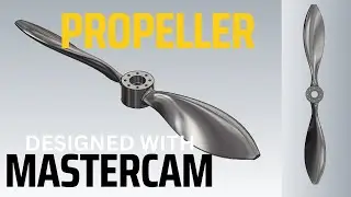 Designing a PROPERLLER with Mastercam | Mastercam 2022