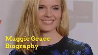 Maggie Grace Biography Height Weight Age Husband