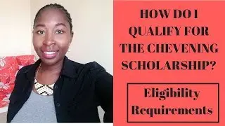 HOW DO I QUALIFY FOR THE CHEVENING SCHOLARSHIP? ELIGIBILITY REQUIREMENTS