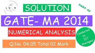 GATE 2014 Mathematics Solution |Gate 2014 Numerical Analysis|Q.No 04,05 |Total 02 Mark|By D.B