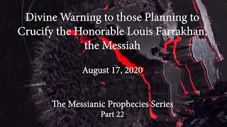 Divine Warning to those Planning to Crucify the Honorable Louis Farrakhan, the Messiah