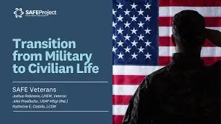 SAFE Veterans Webinar: Transitioning From Military to Civilian Life