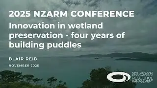 NZARM Conference 2025: Innovation in wetland preservation - four years of building puddles