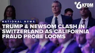 Trump & Newsom clash in Switzerland as potential California fraud probe looms