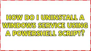 How do I uninstall a Windows service using a PowerShell script?