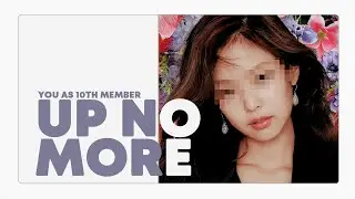 twice - up no more // 10 member version ( you as member )