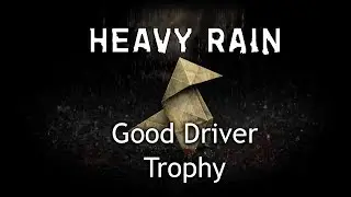 Heavy Rain Trophy Guide - How to get Good Driver Trophy
