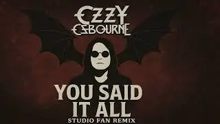 Ozzy Osbourne  - You Said It All (Studio Version Fan Remix 2025)