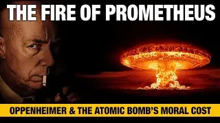 The Fire of Prometheus: Oppenheimer & The Atomic Bomb's Moral Cost (Trinity Test History)