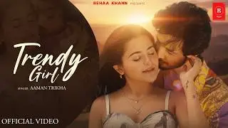 Trendy Girl (Official Video) | Zaan Ft. Debattama Saha | Aaman Trikha | Punjabi Song 2026 | R Series