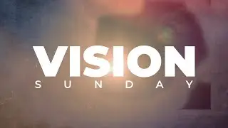 Vision Sunday - Pastor Ed Dowell