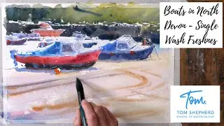 Boats in North Devon - Single Wash Freshness : Preview with Tom Shepherd School of Watercolour