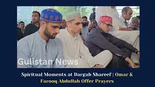 CM Omar & Dr. Farooq Abdullah Offer Eid-ul-Azha Prayers at Dargah Shareef