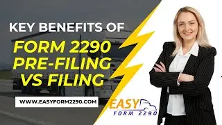 Form 2290 Pre Filing vs Filing: Key Benefits & Considerations || E-file form 2290 || Easy form 2290