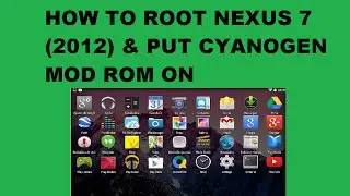HOW TO ROOT NEXUS 7 (2012) & INSTALL CYANOGEN MOD CUSTOM ROM