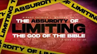 The Absurdity of Limiting the God of the Bible | Bishop Patrick L. Wooden, Sr. | Sunday 11 AM
