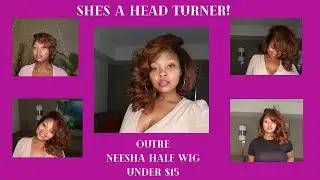 SHE'S A HEAD TURNER! | OUTRE HALF WIG NEESHA | QUICK & EASY TO STYLE | UNDER $20| SHEBA