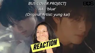 [REACTION] BUS COVER PROJECT] AA - &lsquo;blue&rsquo; (Original Artist: yung kai)​ | bonarie.s