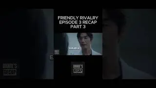 FRIENDLY RIVALRY EPISODE 3 RECAP - PART 3 #kdrama #friendlyrivalry