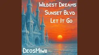 Medley: Let It Go / Sunset Blvd / Wildest Dreams (Taylor's Version) (DeosMeo Mashup - Slowed Down)