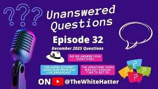 Unanswered Questions Ep32 - The White Hatter Live Broadcast After Show (Student Questions)