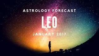 LEO | January 2017 Horoscope | Raising Vibrations Astrology