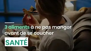 3 aliments &agrave; ne pas manger avant de se coucher