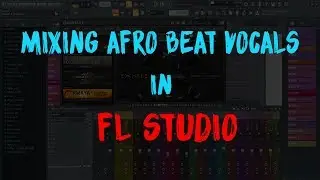 🔥🔥Mixing🎚🔑 afro beat vocals in FL Studio (Part 1)