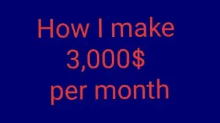 How I make 3,000$ per month |