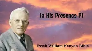 In His Presence P1 - Essek William Kenyon Bible