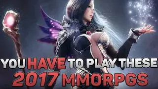Upcoming (Best) MMORPGs In 2017 You ABSOLUTELY HAVE To Play!
