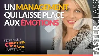 EP12  - Un management qui laisse place aux émotions | L'exigence à coeur ouvert @Maud Bailly