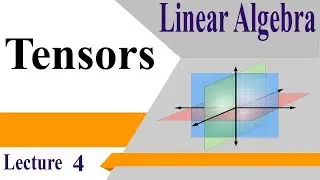 LA04_ Tensors in Linear Algebra | Definition, Operations, Decompositions & Properties