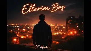 Ellerim Boş – Yalnız Kalan Bir Şarkı | F Minör