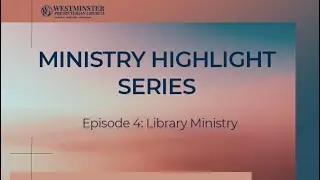 Ministry Highlights Video episode 4: Library