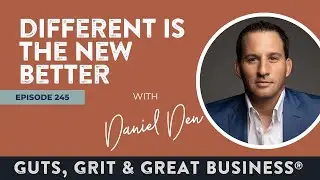 Ep. 245: Different is the New Better with Daniel Den