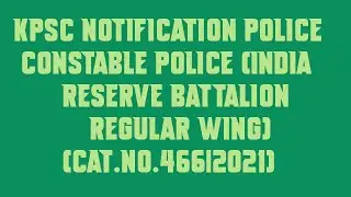 KPSC Notification Police Constable Police India Reserve Battalion Regular Wing  Cat No 466|2021