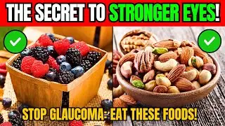 8 Foods That Help Prevent GLAUCOMA and Protect Your VISION Naturally!