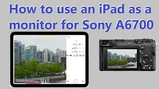Use iPad as a monitor for Sony A6700