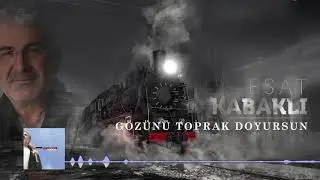 Esat Kabaklı - Gözünü Toprak Doyursun