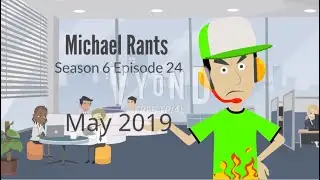 Michael Rants S6 #24: May 2019