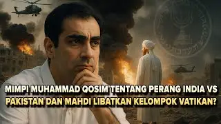 GEGER ❗️MIMPI MUHAMMAD QASIM: PERANG INDIA PAKISTAN DAN MUNCULNYA IMAM MAHDI VATIKAN TURUT TERLIBAT?
