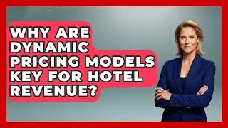 Why Are Dynamic Pricing Models Key For Hotel Revenue? - Hospitality Management Mastery