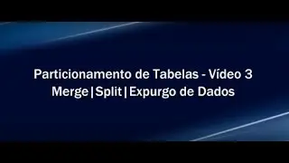 Particionamento de Tabelas - Vídeo 3