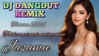 TAK KAN PERNAH MELUPAKAN JASAMU, DJ DANGDUT REMIX TERBARU 2026