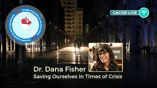 CACOR Live - Dana Fisher of Saving Ourselves in Times of Crisis