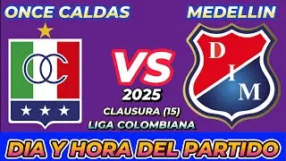 ONCE CALDAS VS MEDELL&Iacute;N CUANDO JUEGAN FECHA HORARIO D&Iacute;A Y HORA EN VARIOS PA&Iacute;SES