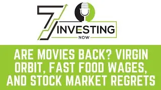 Are Movies Back? Virgin Orbit, Fast Food Wages, and Stock Market Regrets