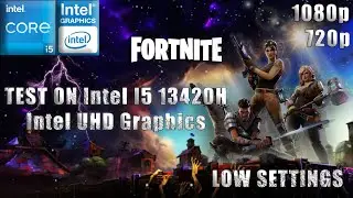 FORTNITE|ТЕСТ НА INTEL i5 13420H|Intel UHD Graphics|НИЗКИЕ НАСТРОЙКИ|8 ГБ ОЗУ|1080/720p