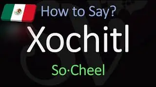 How to Pronounce Xochitl? (CORRECTLY) Meaning & Pronunciation